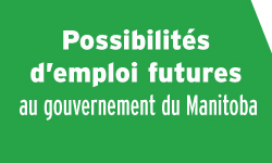 Possibilits d'emploi futures au gouvernement du Manitoba