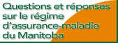 Questions et r&eacute;ponses sur le r&eacute;gime d'assurance-maladie du Manitoba
