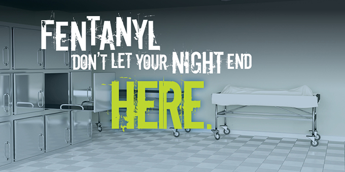 Fentanyl - Don't let your night end here