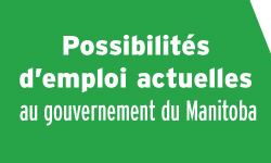 Possibilités d'emploi actuelles au gouvernement du Manitoba