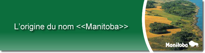 L&rsquo;origine du nom <<Manitoba>>