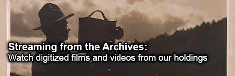 Streaming from the Archives: Watch digitized films and videos from our holdings