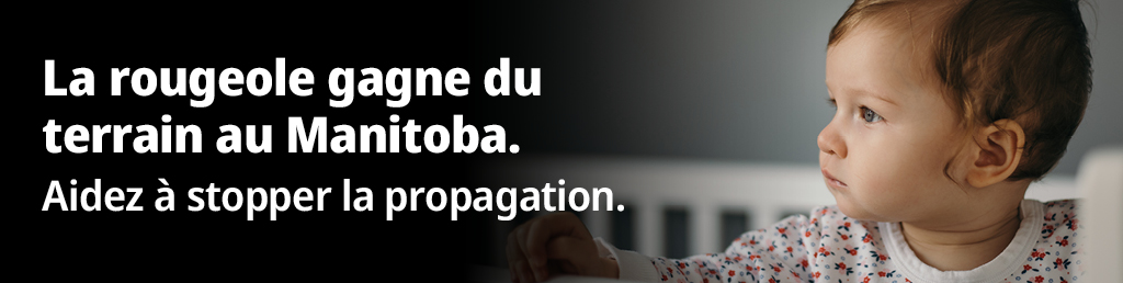 La rougeole gagne du terrain au Manitoba. Aidez � stopper la propagation.