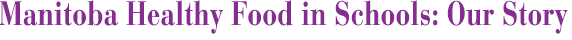 Manitoba Healthy Food in Schools: Our Story