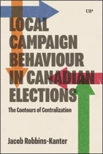 Book cover for Local Campaign Behaviour in Canadian Elections: The Contours of Centralization. The design features the title in brown, with large arrows in blue, green, and red pointing in different directions on a beige background.