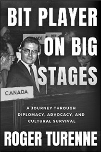 Book cover of 'Bit Player on Big Stages: A Journey Through Diplomacy, Advocacy, and Cultural Survival' by Roger Turenne, featuring a black and white photo of an international conference with a Turenne wearing headphones seated behind a 'Canada' sign