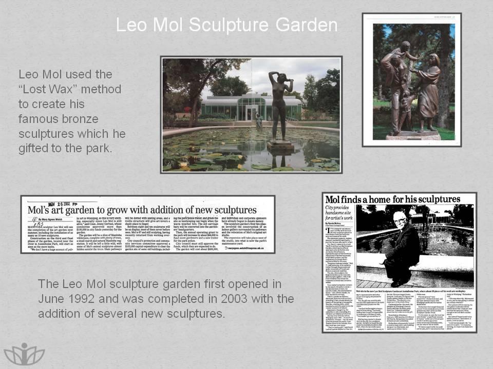 Leo mol Sculpture Garden: Leo Mol used the “Lost Wax” method to create his famous bronze sculptures which he gifted to the park. The Leo Mol sculpture garden first opened in June 1992 and was completed in 2003 with the addition of several new sculptures.