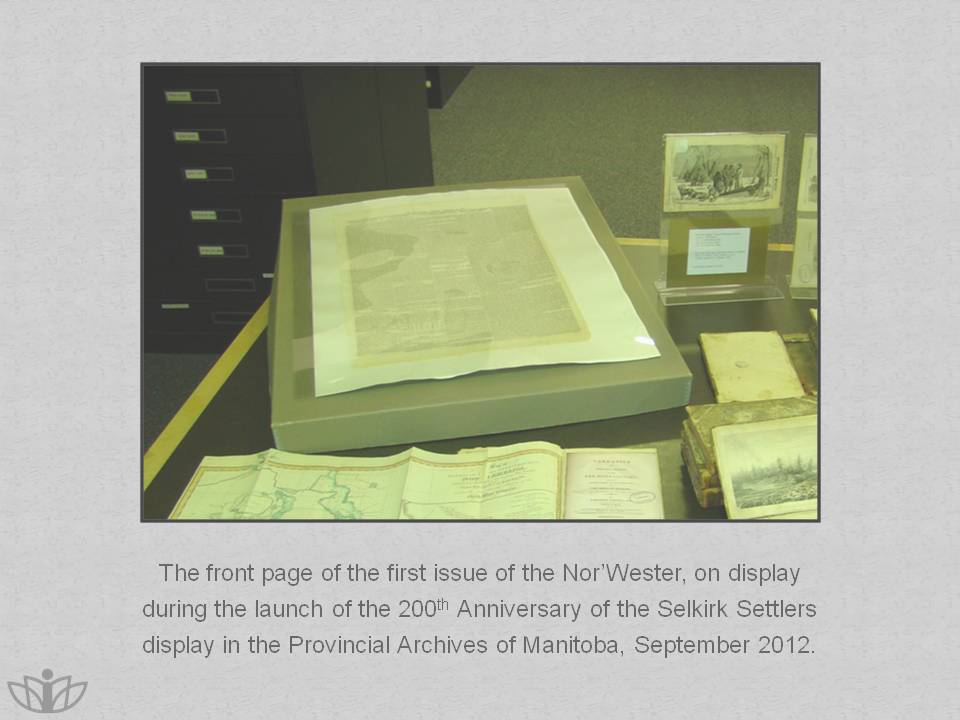 The front page of the first issue of the Nor'Wester, on display during the launch of the 200th Anniversary of the Selkirk Settlers display in the Provincial Archives of Manitoba, September 2012. 